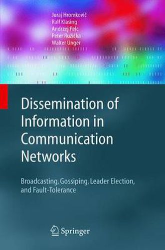 Cover image for Dissemination of Information in Communication Networks: Broadcasting, Gossiping, Leader Election, and Fault-Tolerance