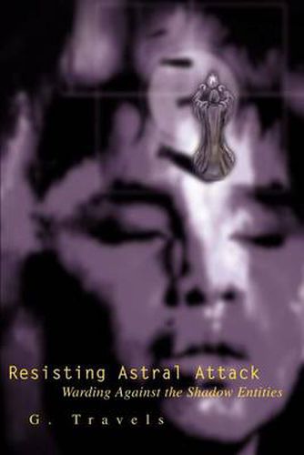 Cover image for Resisting Astral Attack: Warding Against the Shadow Entities