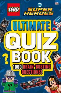 Cover image for LEGO DC Comics Super Heroes Ultimate Quiz Book: 1000 Brain-Busting Questions
