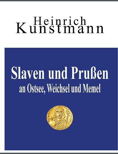 Cover image for Slaven und Prussen an Ostsee, Weichsel und Memel: UEber ihre Herkunft vom Balkan und aus Kleinasien