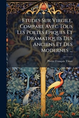 Cover image for Etudes Sur Virgile, Compare Avec Tous Les Poetes Epiques Et Dramatiques Des Anciens Et Des Modernes ...