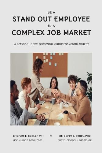 Cover image for Be a Stand Out Employee in a Complex Job Market: A Personal Development Guide For Young Adults