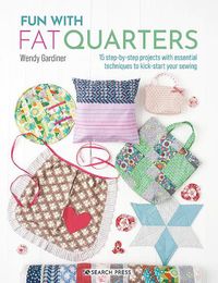 Cover image for Fun with Fat Quarters: 15 step-by-step projects with essential techniques to kick-start your sewing