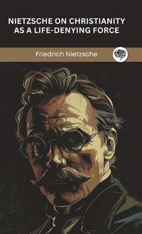 Cover image for Nietzsche on Christianity as a Life-Denying Force