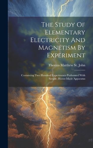 Cover image for The Study Of Elementary Electricity And Magnetism By Experiment