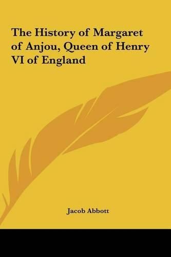 The History of Margaret of Anjou, Queen of Henry VI of Englathe History of Margaret of Anjou, Queen of Henry VI of England ND