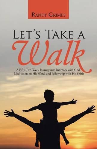 Cover image for Let's Take a Walk: A Fifty-Two-Week Journey into Intimacy with God, Meditation on His Word, and Fellowship with His Spirit