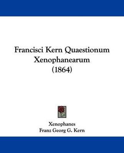 Cover image for Francisci Kern Quaestionum Xenophanearum (1864)