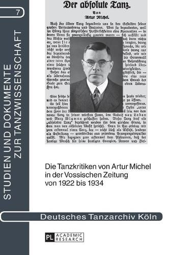 Cover image for Die Tanzkritiken Von Artur Michel in Der  Vossischen Zeitung  Von 1922 Bis 1934 Nebst Einer Bibliographie Seiner Theaterkritiken: Mit Einer Biographischen Skizze Ueber Artur Michel Von Marion Kant