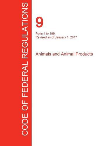 Cover image for CFR 9, Parts 1 to 199, Animals and Animal Products, January 01, 2017 (Volume 1 of 2)