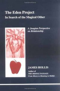 Cover image for The Eden Project: In Search of the Magical Other - Jungian Perspective on Relationship