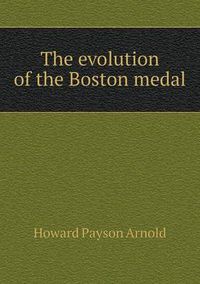 Cover image for The evolution of the Boston medal