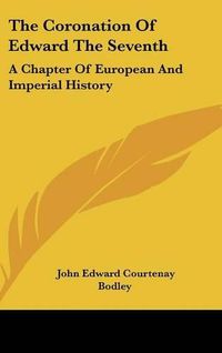 Cover image for The Coronation of Edward the Seventh: A Chapter of European and Imperial History