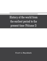 Cover image for History of the world from the earliest period to the present time (Volume I)
