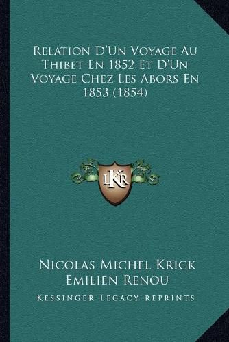 Cover image for Relation D'Un Voyage Au Thibet En 1852 Et D'Un Voyage Chez Les Abors En 1853 (1854)