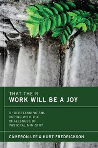 Cover image for That Their Work Will Be a Joy: Understanding and Coping with the Challenges of Pastoral Ministry