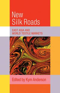 Cover image for The New Silk Roads: East Asia and World Textile Markets