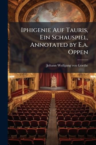 Cover image for Iphigenie Auf Tauris, Ein Schauspiel, Annotated by E.A. Oppen