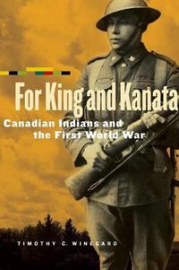Cover image for For King and Kanata: Canadian Indians and the First World War