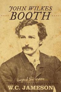Cover image for John Wilkes Booth: Beyond the Grave