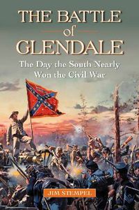 Cover image for The Battle of Glendale: The Day the South Nearly Won the Civil War