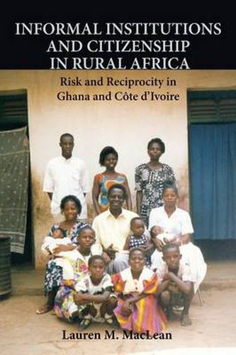 Cover image for Informal Institutions and Citizenship in Rural Africa: Risk and Reciprocity in Ghana and Cote d'Ivoire