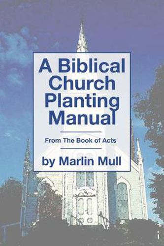 Cover image for A Biblical Church Planting Manual: From the Book of Acts