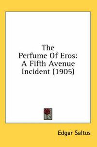 Cover image for The Perfume of Eros: A Fifth Avenue Incident (1905)