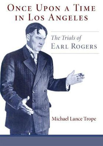 Cover image for Once Upon a Time in Los Angeles: The Trials of Earl Rogers