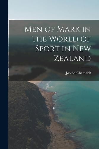 Cover image for Men of Mark in the World of Sport in New Zealand