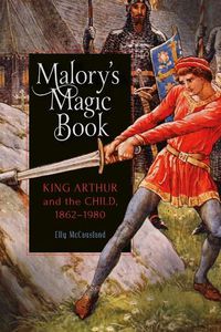 Cover image for Malory's Magic Book: King Arthur and the Child, 1862-1980