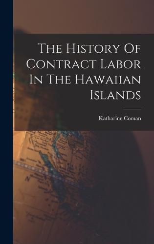 Cover image for The History Of Contract Labor In The Hawaiian Islands