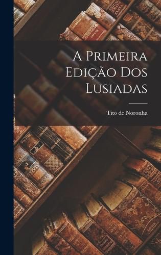 Cover image for A Primeira Edicao dos Lusiadas