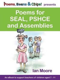 Cover image for Poems, Beans and Chips Presents Poems for Seal, Pshce and Assemblies: A Selection of Poems to Support Children's Mental Health, Empathy and Resilience.