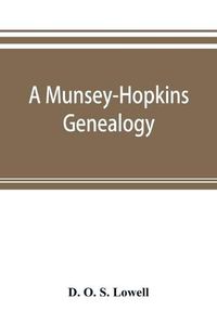 Cover image for A Munsey-Hopkins genealogy, being the ancestry of Andrew Chauncey Munsey and Mary Jane Merritt Hopkins, the parents of Frank A. Munsey