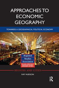 Cover image for Approaches to Economic Geography: Towards a geographical political economy