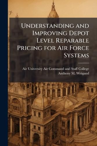 Cover image for Understanding and Improving Depot Level Reparable Pricing for Air Force Systems