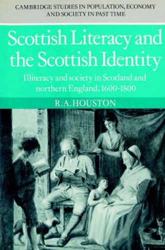 Cover image for Scottish Literacy and the Scottish Identity: Illiteracy and Society in Scotland and Northern England, 1600-1800