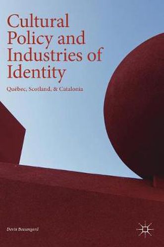 Cover image for Cultural Policy and Industries of Identity: Quebec, Scotland, & Catalonia