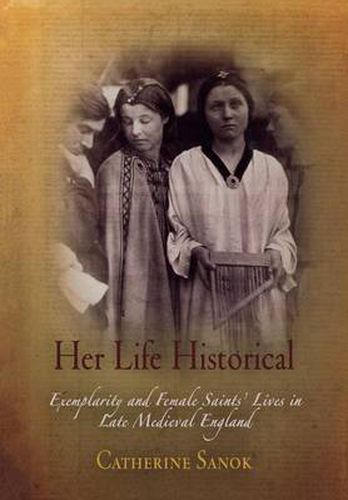 Cover image for Her Life Historical: Exemplarity and Female Saints' Lives in Late Medieval England