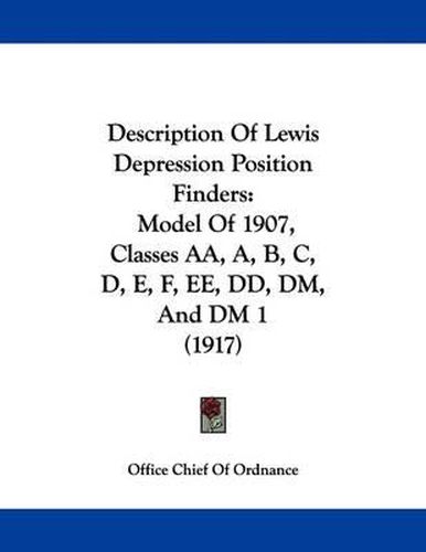 Cover image for Description of Lewis Depression Position Finders: Model of 1907, Classes AA, A, B, C, D, E, F, Ee, DD, DM, and DM 1 (1917)