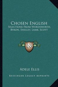 Cover image for Chosen English: Selections from Wordsworth, Byron, Shelley, Lamb, Scott