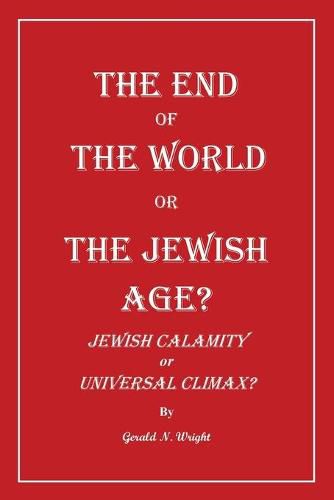 Cover image for The End of the World or the Jewish Age?: Jewish Calamity or Universal Climax?