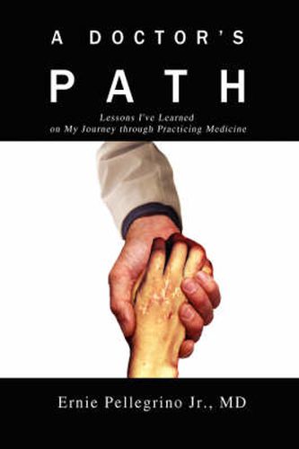 Cover image for A Doctor's Path: Lessons I've Learned on My Journey Through Practicing Medicine