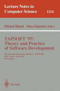 Cover image for TAPSOFT'97: Theory and Practice of Software Development: 7th International Joint Conference CAAP/FASE, Lille, France, April 14-18, 1997, Proceedings