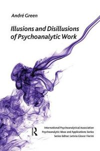 Cover image for Illusions and Disillusions of Psychoanalytic Work