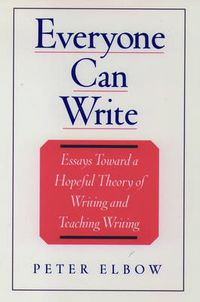 Cover image for Everyone Can Write: Essays Toward a Hopeful Theory of Writing and Teaching Writing