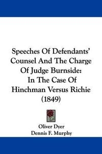 Cover image for Speeches of Defendants' Counsel and the Charge of Judge Burnside: In the Case of Hinchman Versus Richie (1849)