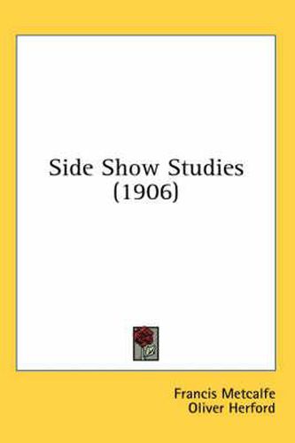 Cover image for Side Show Studies (1906)