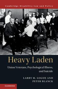 Cover image for Heavy Laden: Union Veterans, Psychological Illness, and Suicide